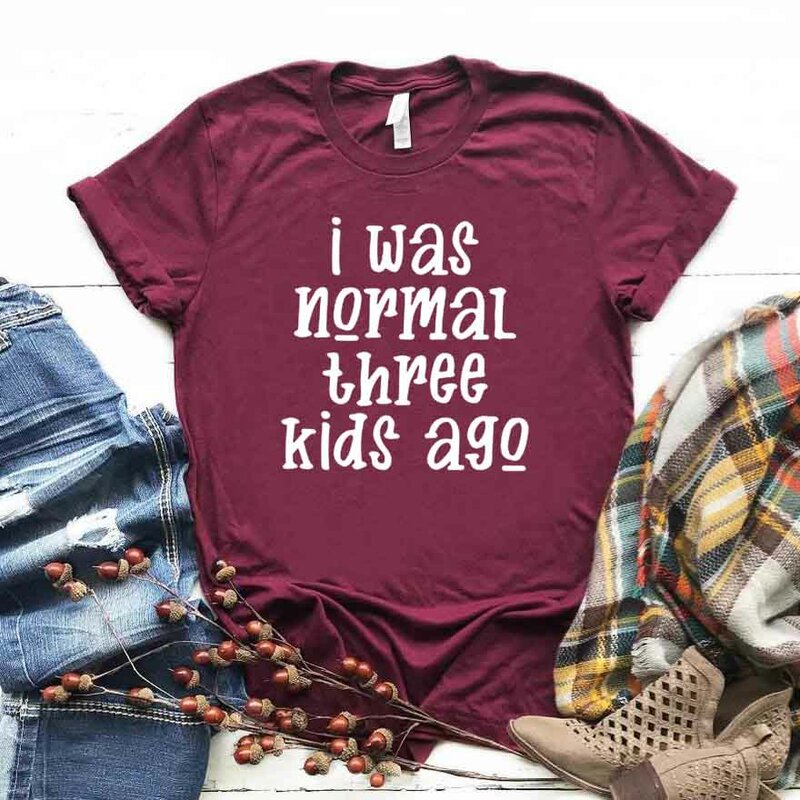 i was normal three kids ago Print Women tshirt Cotton Casual Funny t shirt For Yong Lady Girl Top Tee Hipster Drop Ship NA-368