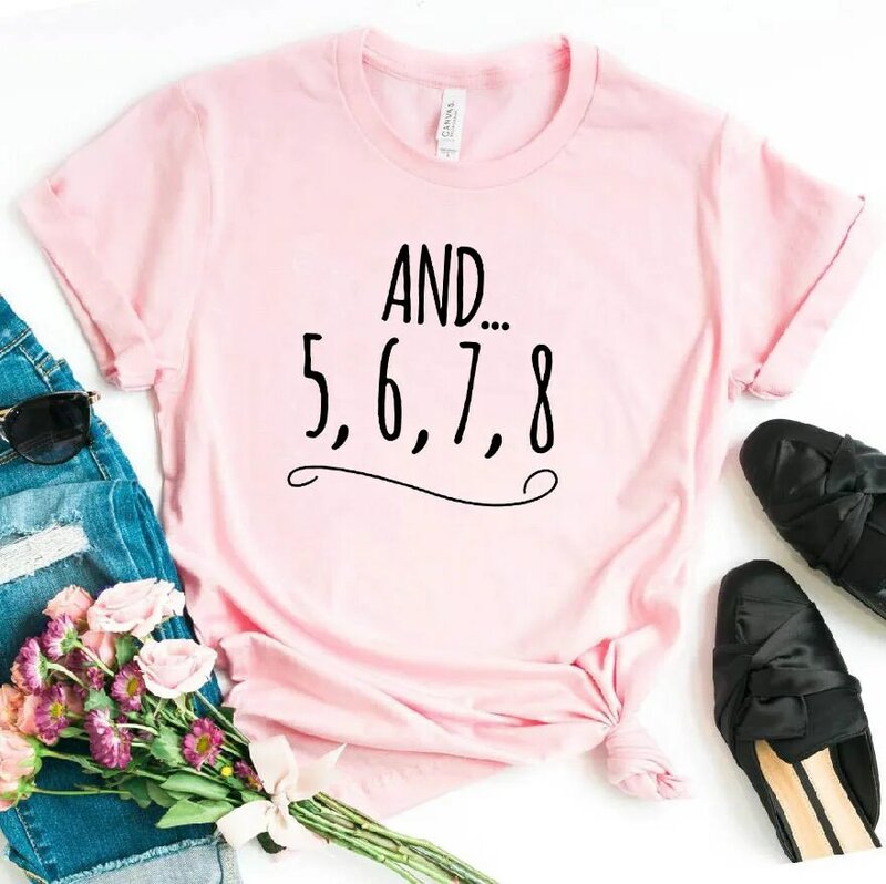 Und 5 6 7 8 Tanzlehrer Buchstaben drucken Frauen T-Shirt lässig lustiges Hemd für Dame Top T-Shirt Tumblr Hipster Drop Ship New-63