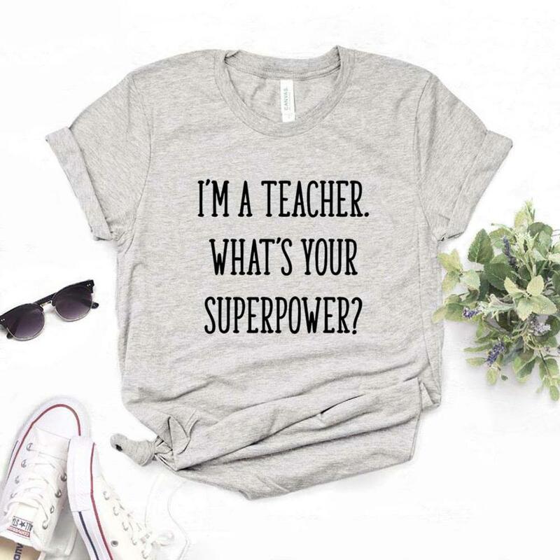 Camisetas de "I'm A Teacher What's Your Superpower" para mujer, camiseta divertida informal para mujer, camiseta Hipster, NA-598 de 6 colores