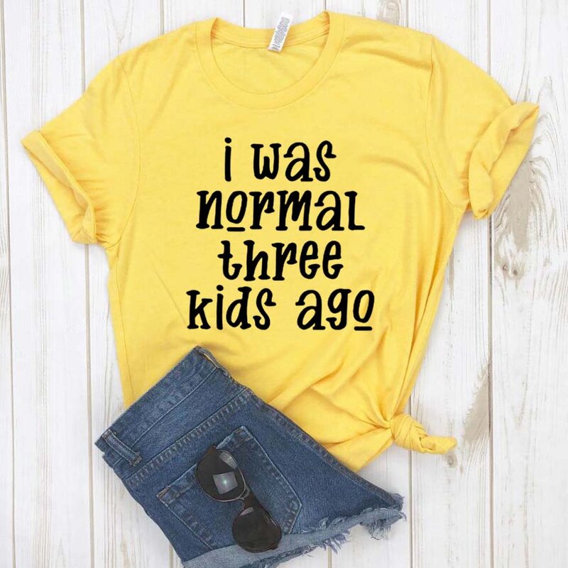 i was normal three kids ago Print Women tshirt Cotton Casual Funny t shirt For Yong Lady Girl Top Tee Hipster Drop Ship NA-368