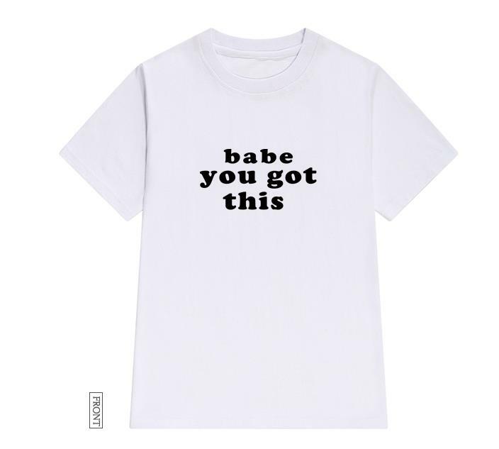 baby you got this Women tshirt Cotton Casual Funny t shirt For Lady Girl Top Tee Hipster Tumblr ins Drop Ship NA-8