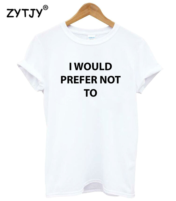 I would prefer not to Letters Print Women Tshirt Cotton Funny t Shirt For Lady Girl Top Tee Hipster Tumblr Drop Ship HH-375