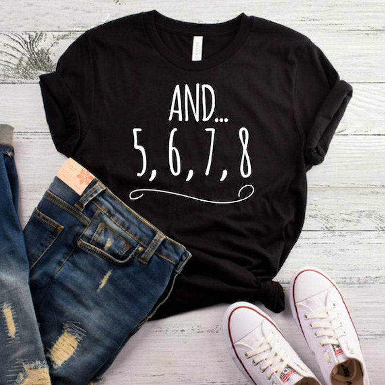 И 5 6 7 8 женская футболка с принтом надписей для танцев и учителя, повседневная забавная Футболка для леди, верх Женский, хипстер, Прямая поставка, новинка-63