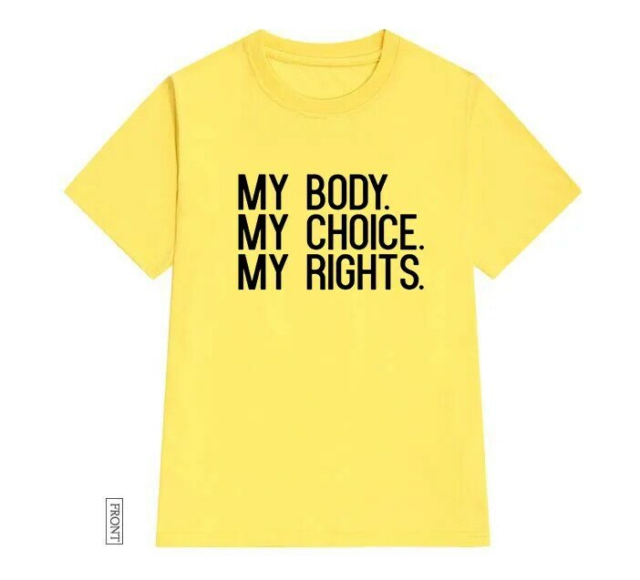 My Body My Choice My Rights Print Women tshirt Cotton Casual Funny t shirt For Lady Girl Top Tee Hipster Tumblr NA-73