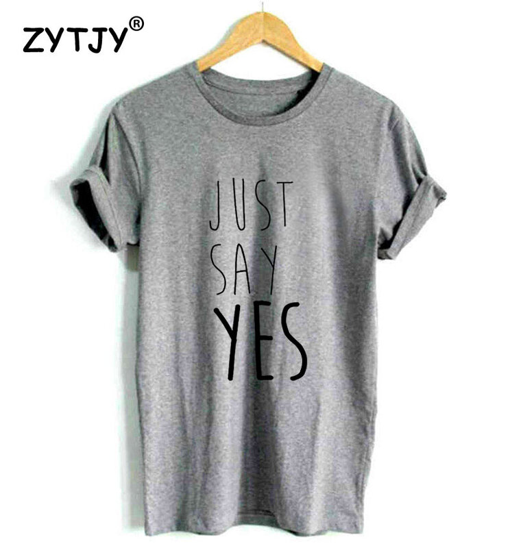 Just Say YES Letters Print Women T shirt Cotton Casual Funny Shirt For Lady Top Tee Tumblr Hipster Drop Ship NEW-86