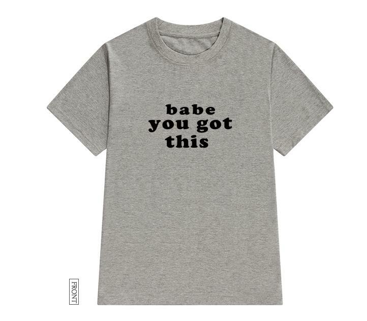 baby you got this Women tshirt Cotton Casual Funny t shirt For Lady Girl Top Tee Hipster Tumblr ins Drop Ship NA-8