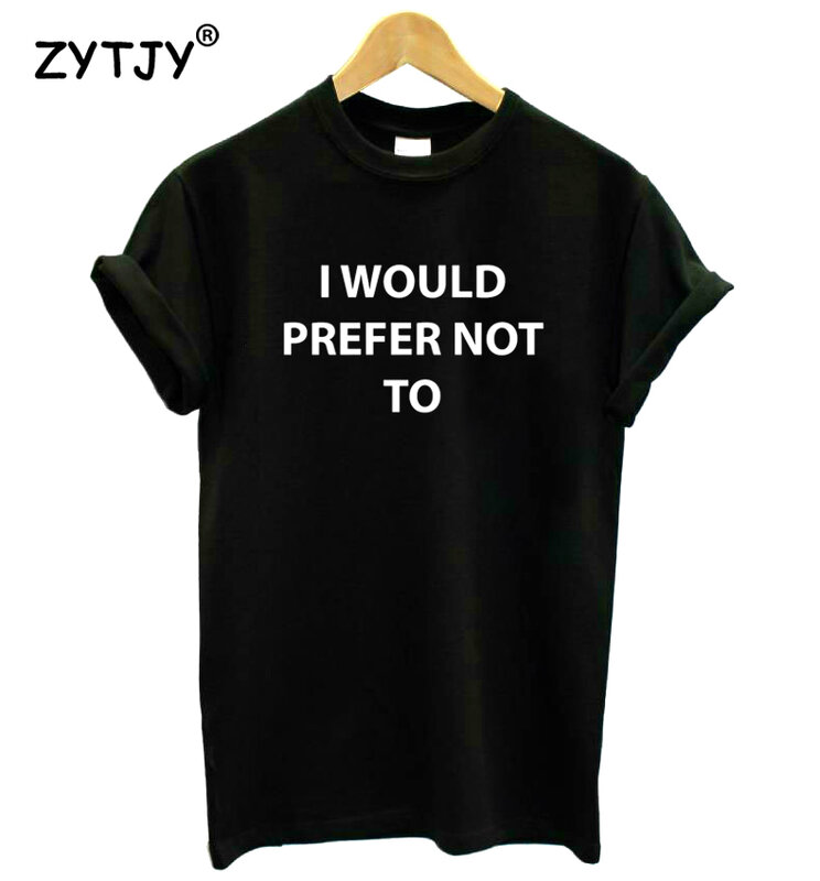 I would prefer not to Letters Print Women Tshirt Cotton Funny t Shirt For Lady Girl Top Tee Hipster Tumblr Drop Ship HH-375