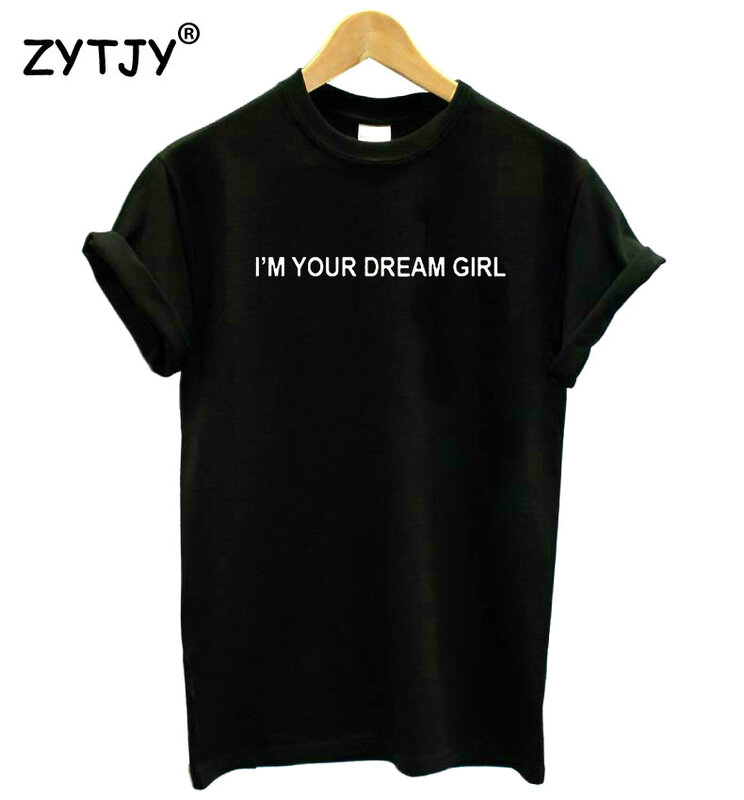 Camiseta con estampado de letras I'm your dream girl para mujer, camiseta divertida de algodón para mujer, camiseta Hipster Tumblr, HH-131