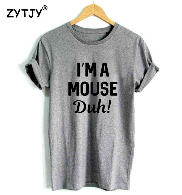 I'm a Mouse Duh Letters Print Women Tshirt Cotton Funny t Shirt For Lady Girl Top Tee Hipster Tumblr Drop Ship HH-265