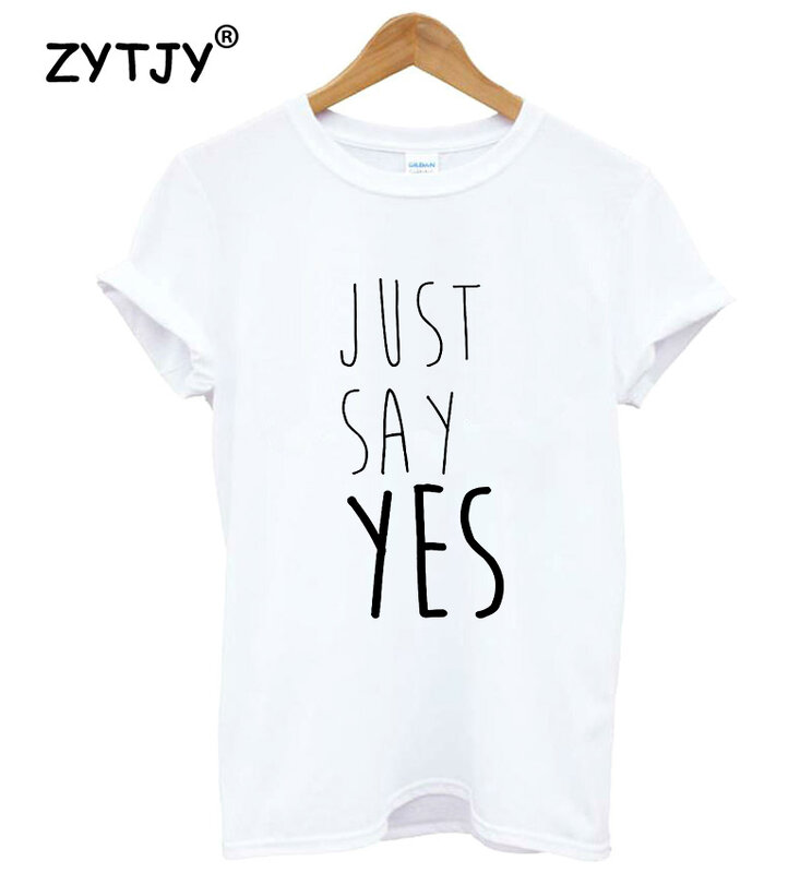 Just Say YES Letters Print Women T shirt Cotton Casual Funny Shirt For Lady Top Tee Tumblr Hipster Drop Ship NEW-86