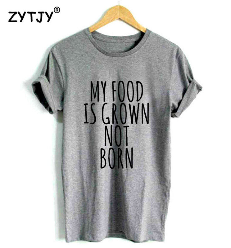 My Food Is Grown Not Born Print Women Tshirt Cotton Casual Funny t Shirt For Lady Girl Top Tee Hipster Tumblr Drop Ship HH-114