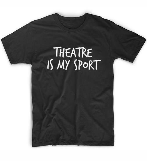 Theatre Is My Sport print Women tshirt Cotton Casual Funny t shirt For Lady Girl Top Tee Hipster Tumblr ins Drop Ship NA-33