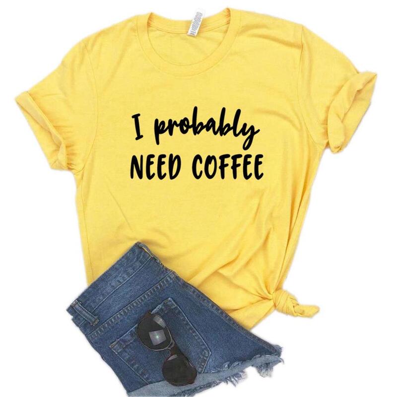 Мне, вероятно, нужны женские футболки с принтом кофе, хлопковая Повседневная забавная Футболка для леди, футболка Yong, хипстерская, 6 цветов, Прямая поставка, искусственная кожа