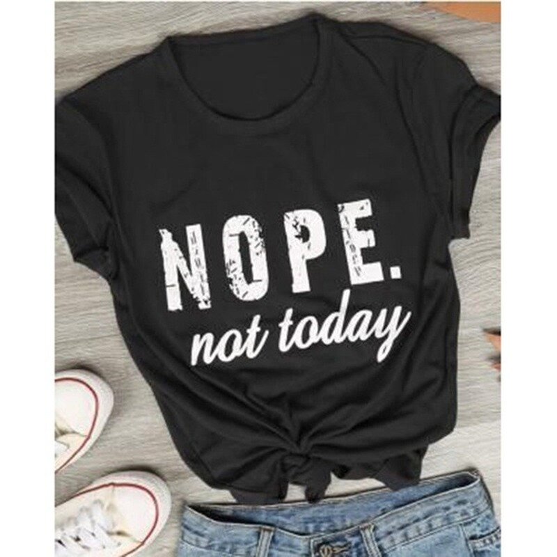 Nope Not Today 편지 인쇄 T 셔츠 여성 짧은 소매 O 넥 느슨한 Tshirt 여름 여성 티 셔츠 탑스 Camisetas Mujer
