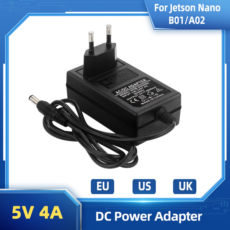 Fuente de alimentación de 5V y 4A para NVIDIA Jetson Nano B01, A02, adaptador de corriente de Puerto DC, enchufe europeo, estadounidense y británico