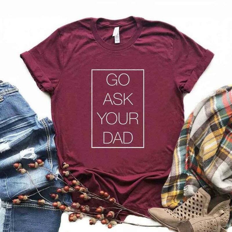 Go Ask Your Dad T-shirt Wanita Persegi T Shirt Katun Kasual Lucu untuk Wanita Top Tee Hipster 6 Warna Drop Ship NA-588