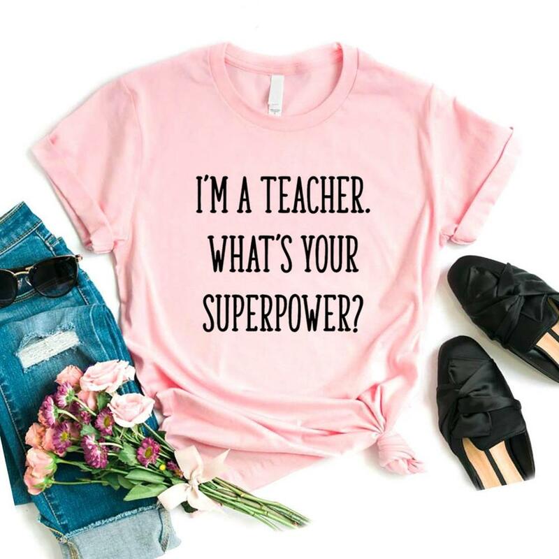 Camisetas de "I'm A Teacher What's Your Superpower" para mujer, camiseta divertida informal para mujer, camiseta Hipster, NA-598 de 6 colores