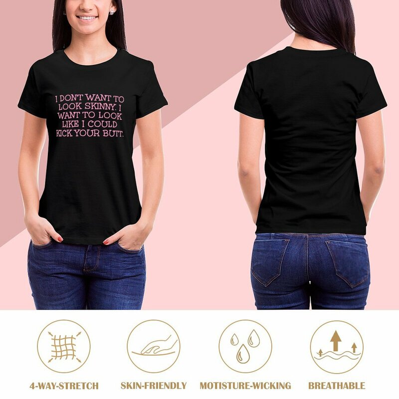 I don't Want To Look Skinny. I Want To Look Like I Could Kick Your Butt. T-shirt tops vintage clothes Women tops