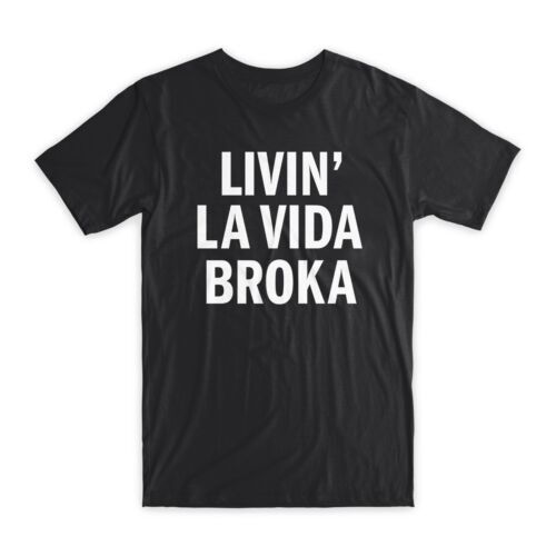 Livin'la Vida Broka T-Shirt Premium Zachte Katoenen Ronde Hals Grappige T-Shirts Geschenken Nieuw