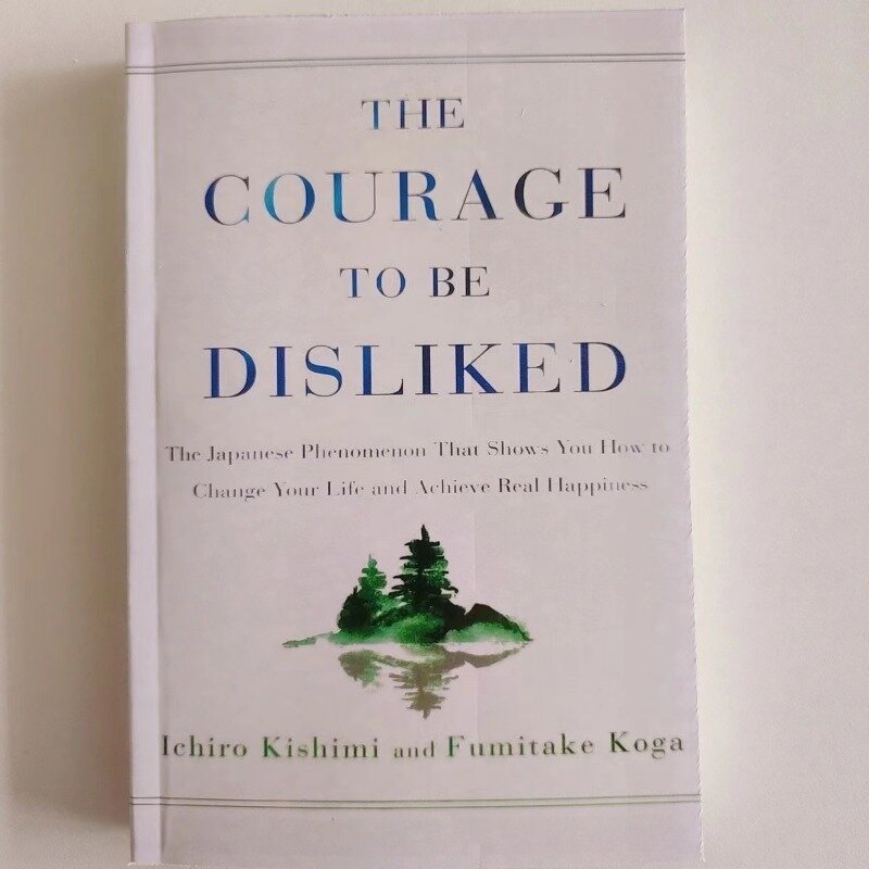 The Courage to Be Disliked How to Free Yourself Change Your Life and Achieve Real Happiness Paperback English Book