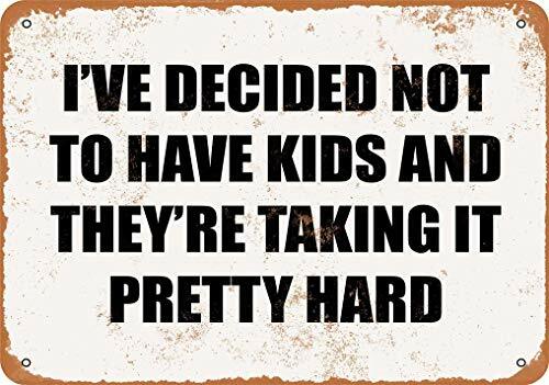 I've Decided Not to Have Kids and They are Taking It Pretty Hard Vintage Look Metal Sign 8x12 in