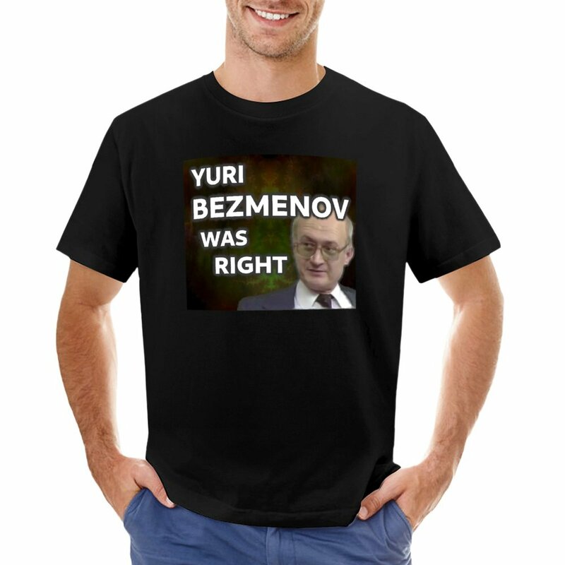 Yuri Bezmenov Was Right T-Shirt summer tops sports fan t-shirts vintage clothes fruit of the loom mens t shirts