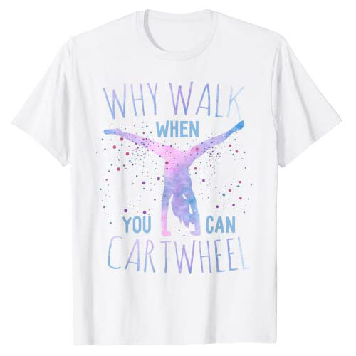 Why Walk When You Can Cartwheel Gymnast Gymnastic Gifts Girl T-Shirt Cute Tie Dye Apparel Sayings Quote Sports Graphic Tee Tops