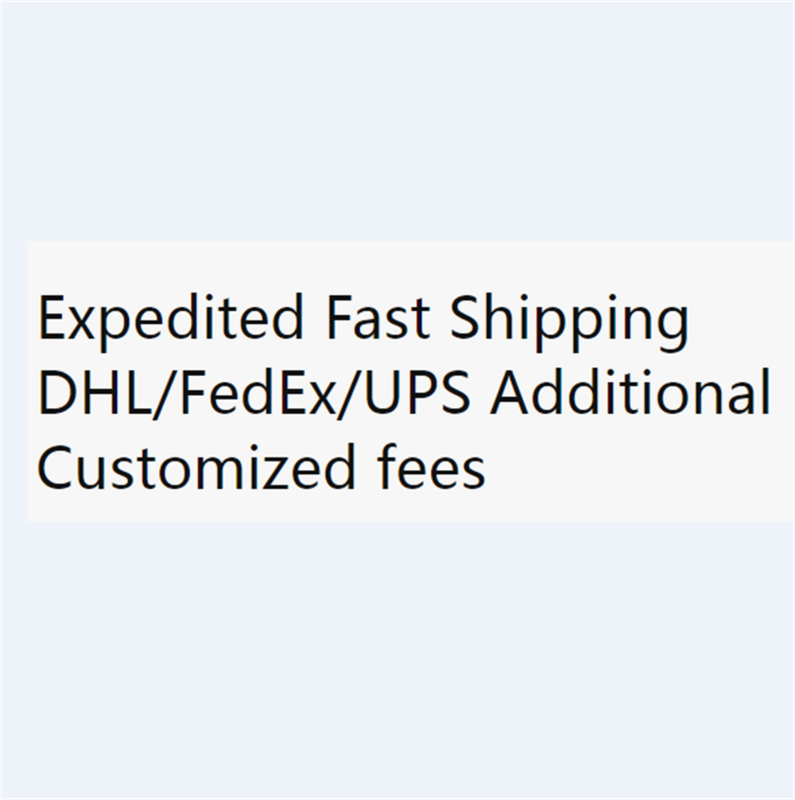 Expedited Fast Shipping DHL/FedEx/UPS Additional Customized fees1