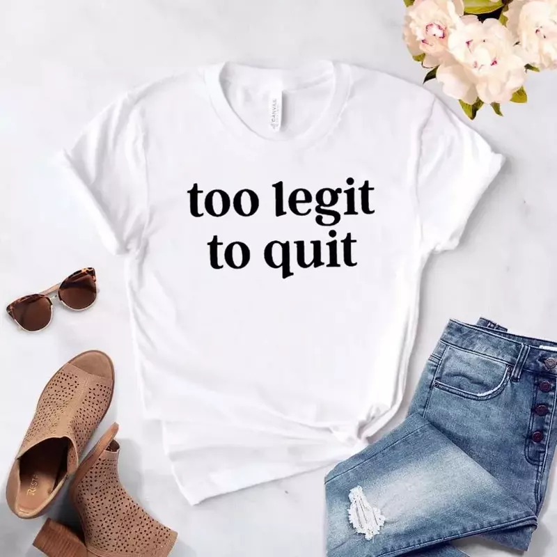 Camiseta con estampado de Too legit to quit para mujer, camiseta Hipster de algodón, regalo divertido, camiseta informal para mujer