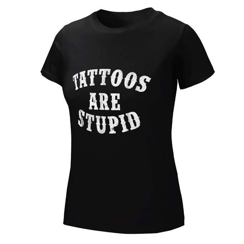 Tattoos Are Stupid Funny Sarcastic Tattoo Gift T-Shirt Woman clothes t-shirt dress for Women long