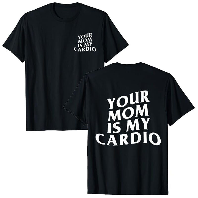 Your Mom Is My Cardio Hilarious Gym T-Shirt Humor Funny Sarcastic Sayings Joke Graphic Tee Tops Fitness Exercise Outfits Gifts