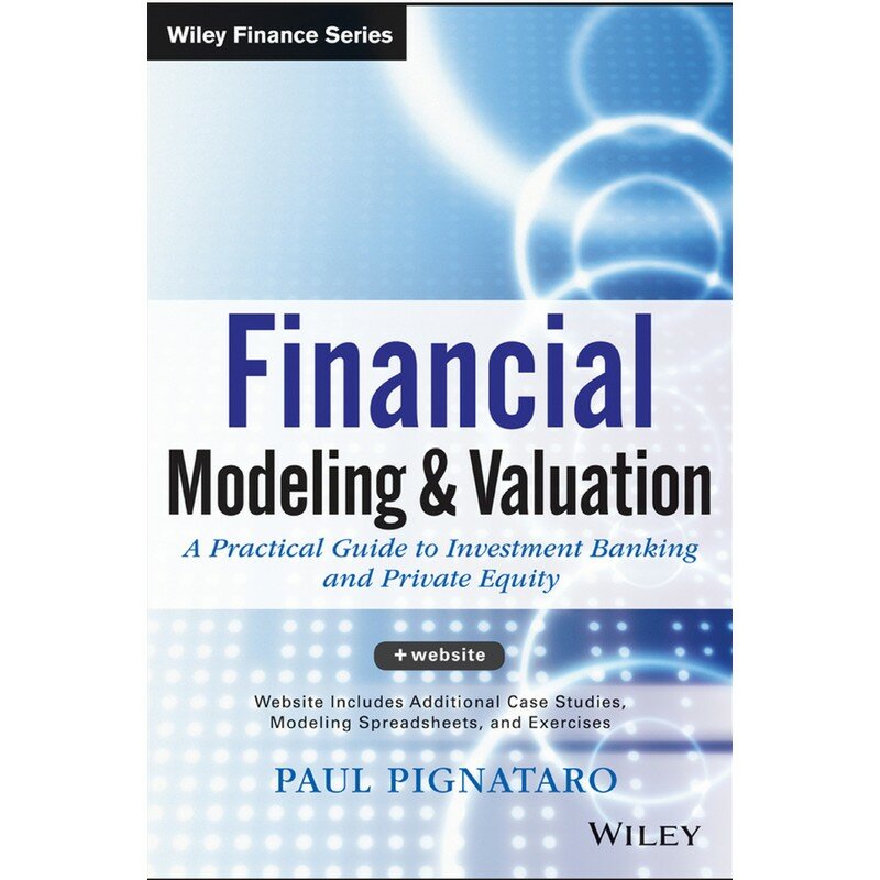 Финансовое моделирование и стоимостная оценка: Практическое руководство по инвестиционному банковским и частному капиталу