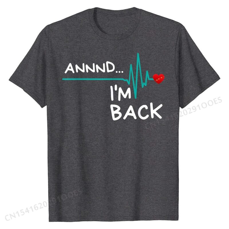 Annnd I'm Back. Heart Attack  T-Shirt Funny Quote T-Shirt T Shirt Casual Funny Men's Tops T Shirt Casual Cotton