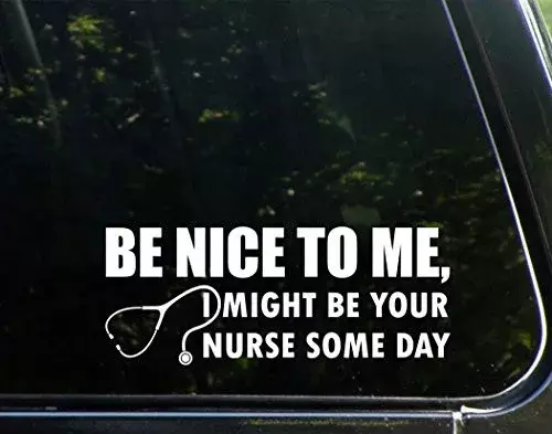 Car Styling For Be Nice To Me, Might Your Nurse un giorno Funny Die Cut Decal Windows, Cars, Trucks, laptop, ecc.