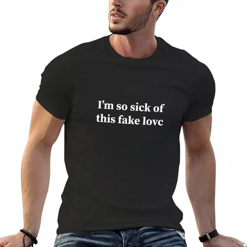 I'm so sick of this fake love T-Shirt korean fashion tees blacks heavyweight t shirts for men