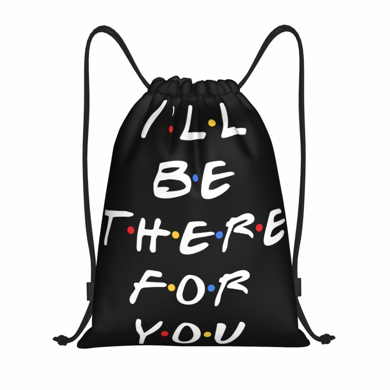 Tv Show Friends Funny Quote Drawstring Bags Women Foldable Gym Sports Sackpack I'll Be There For You Training Storage Backpacks