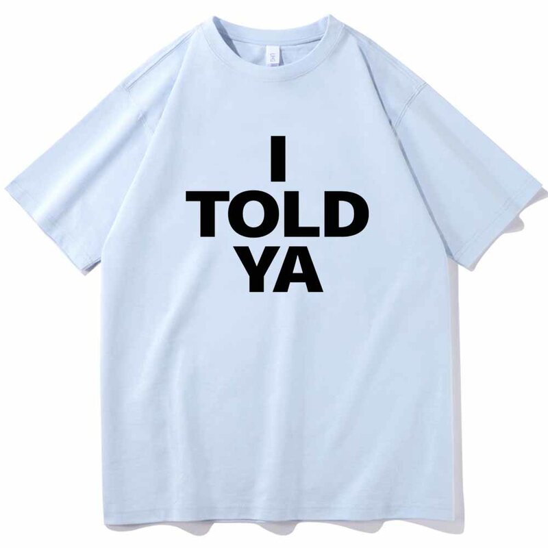 I TOLD YA Challengers 2024 T-Shirts  O-Neck Short Sleeve Shirts Fans Gift