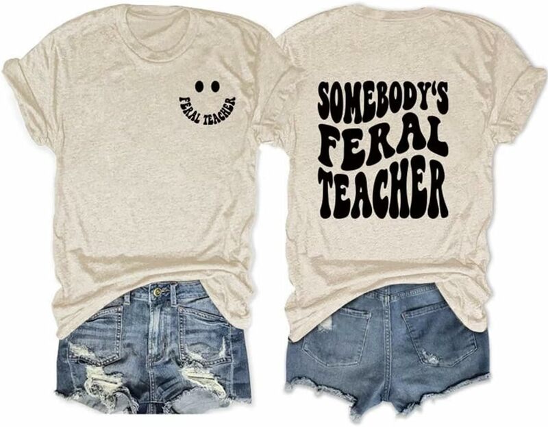 Somebody's Feral Teacher Printed T-Shirt Women Short Sleeve T Shirt Graphic Tees Top Funny Teacher Casual Tee