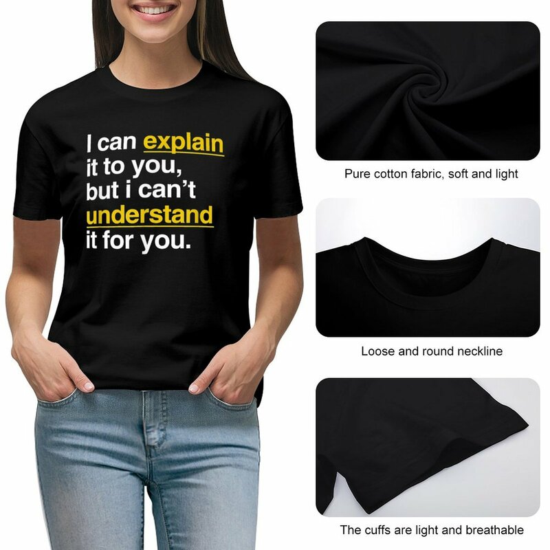 I Can Explain It To You But I Can't Understand It For You T-shirt korean fashion Blouse lady clothes black t shirts for Women