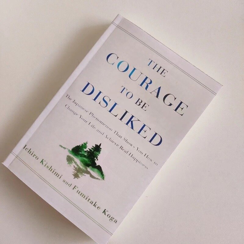 The Courage to Be Disliked How to Free Yourself Change Your Life and Achieve Real Happiness Paperback English Book