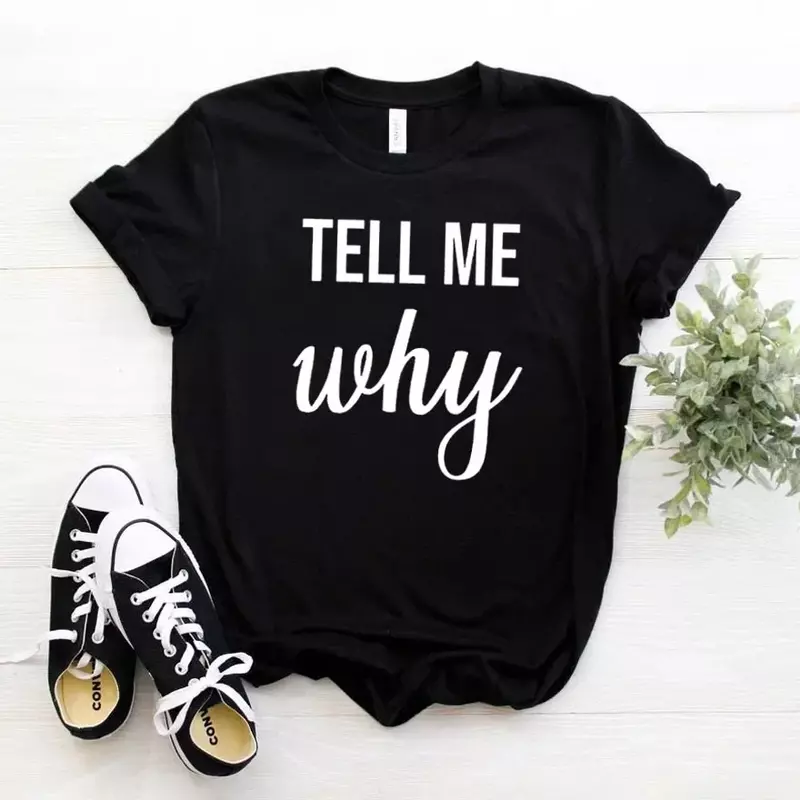 Tell me why Women tshirt Cotton Hipster Funny t-shirt Gift Lady Yong Girl Top Tee y2k clothes t shirt donna Top