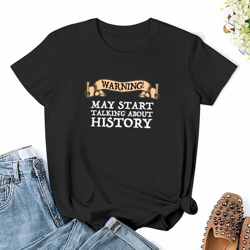 Warning! May Start Talking About History T-shirt plus size tops graphics Woman clothes