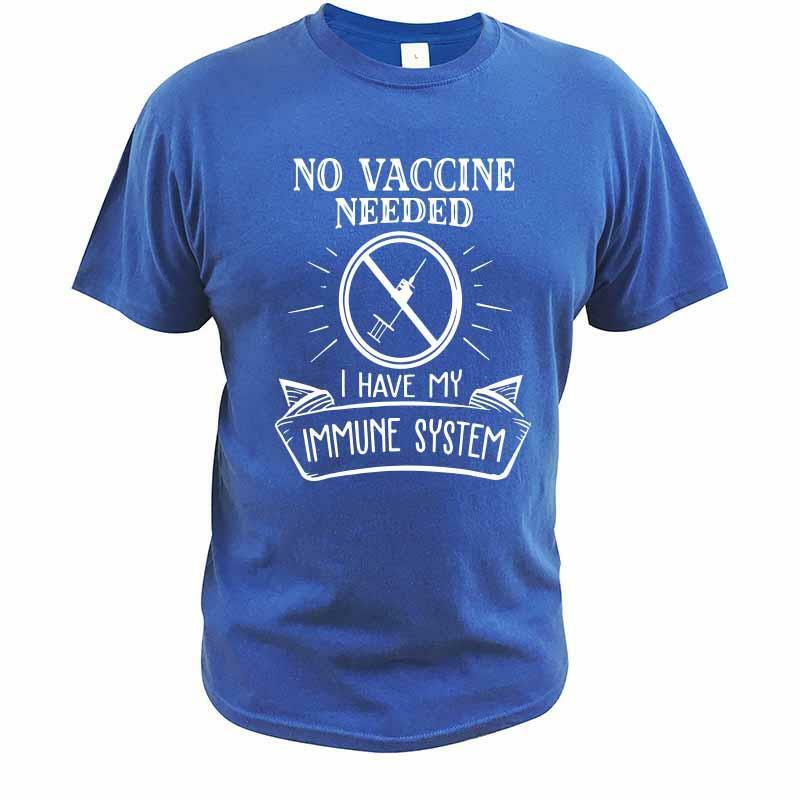 Cool No Vaccine Needed I Have An Immune System T Shirt Anti Vaccine T-Shirt Crew Neck Tops Tee EU Size 100% Cotton