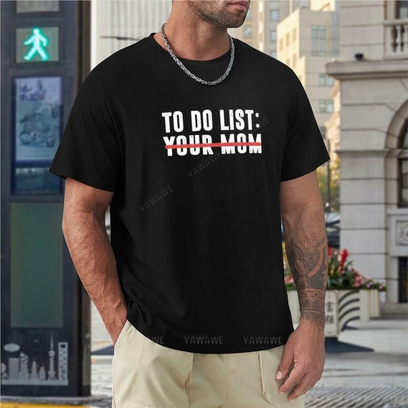 black t-shirts To Do List Your Mom T-Shirt customized t shirts o neck t-shirt cat shirts Men's t-shirt boys teeshirt o-neck tops
