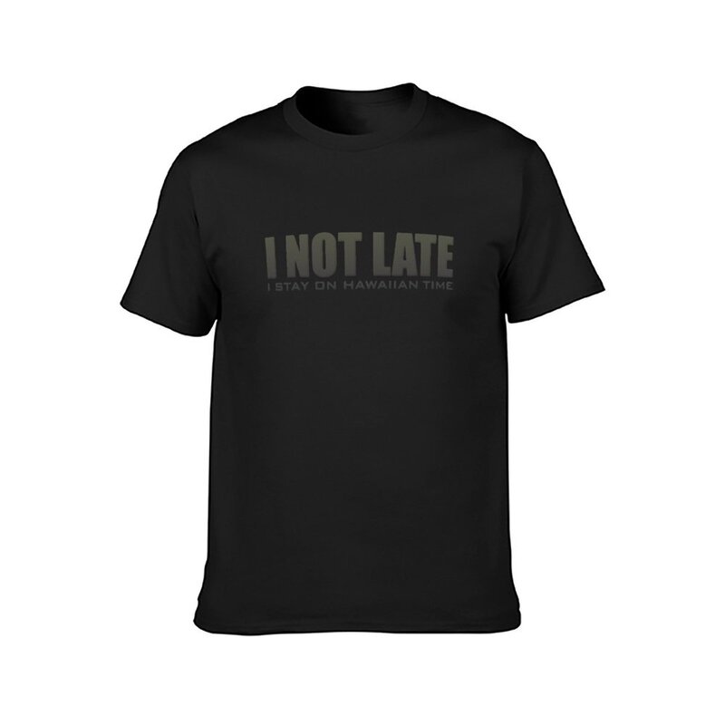 I Not Late I Stay On Hawaiian Time T-Shirt for a boy customizeds mens clothes