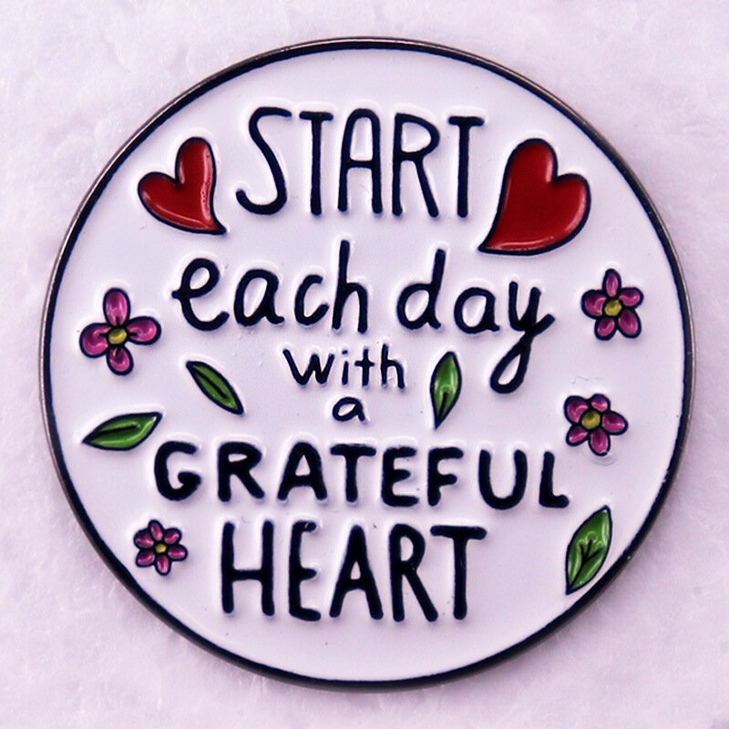 A2939 Start each day with a grateful heart Brooch for Clothes Enamel Pin Lapel Pins for Backpack Badges Jewelry Decorations Gift