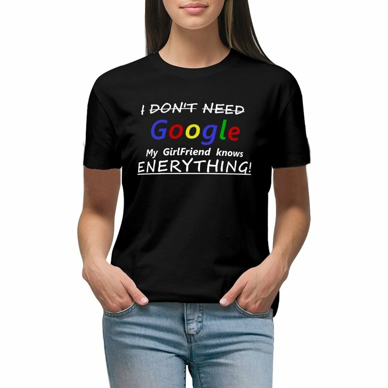 Ich brauche nicht google meine Freundin weiß alles T-Shirt Sommerkleid ung weibliche T-Shirts für Frauen