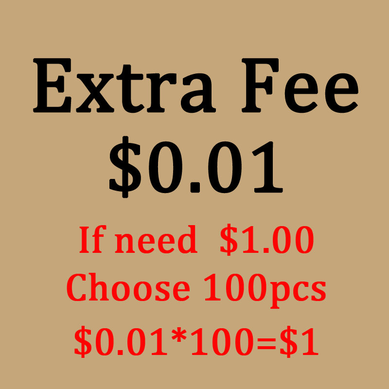 Extra Fee- Additional Fee On Your Order. $0.01 For Each If Need $1.00 More For Freight