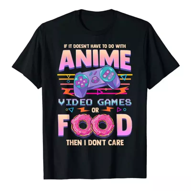 If Its Not Anime Video Games or Food I Don't Care T-Shirt Life Style Anime Lover Gamer Aesthetic Clothes Cartoon Graphic Tee Top