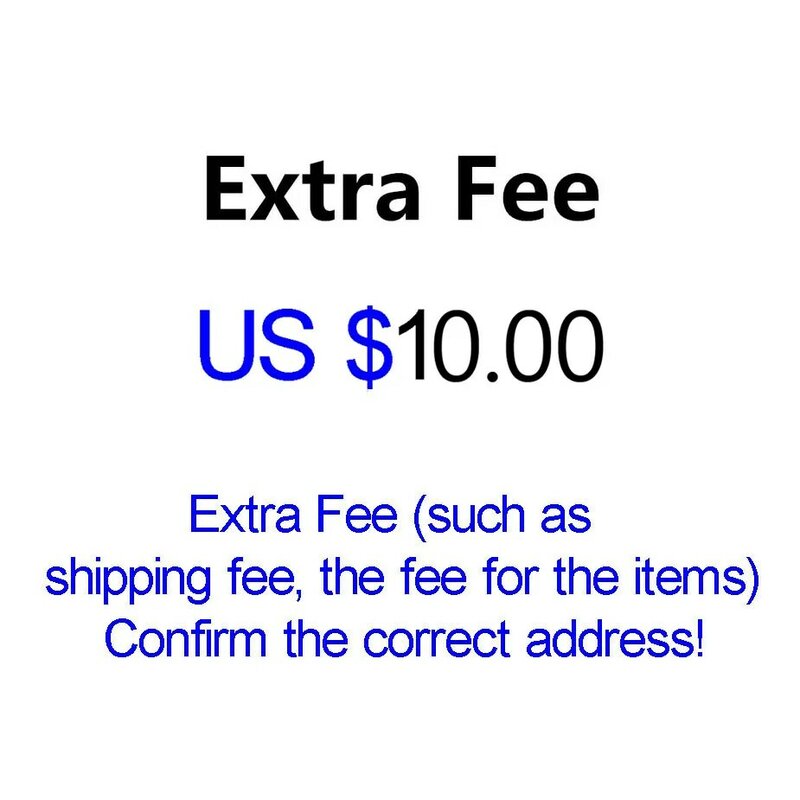 Extra Fee (such as shipping fee, the fee for the items) Confirm the correct address!